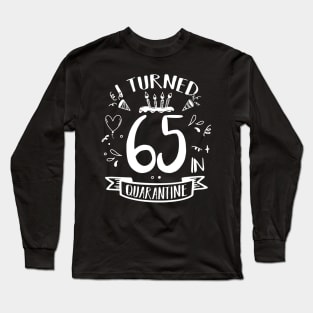 I Turned 65 In Quarantine Long Sleeve T-Shirt